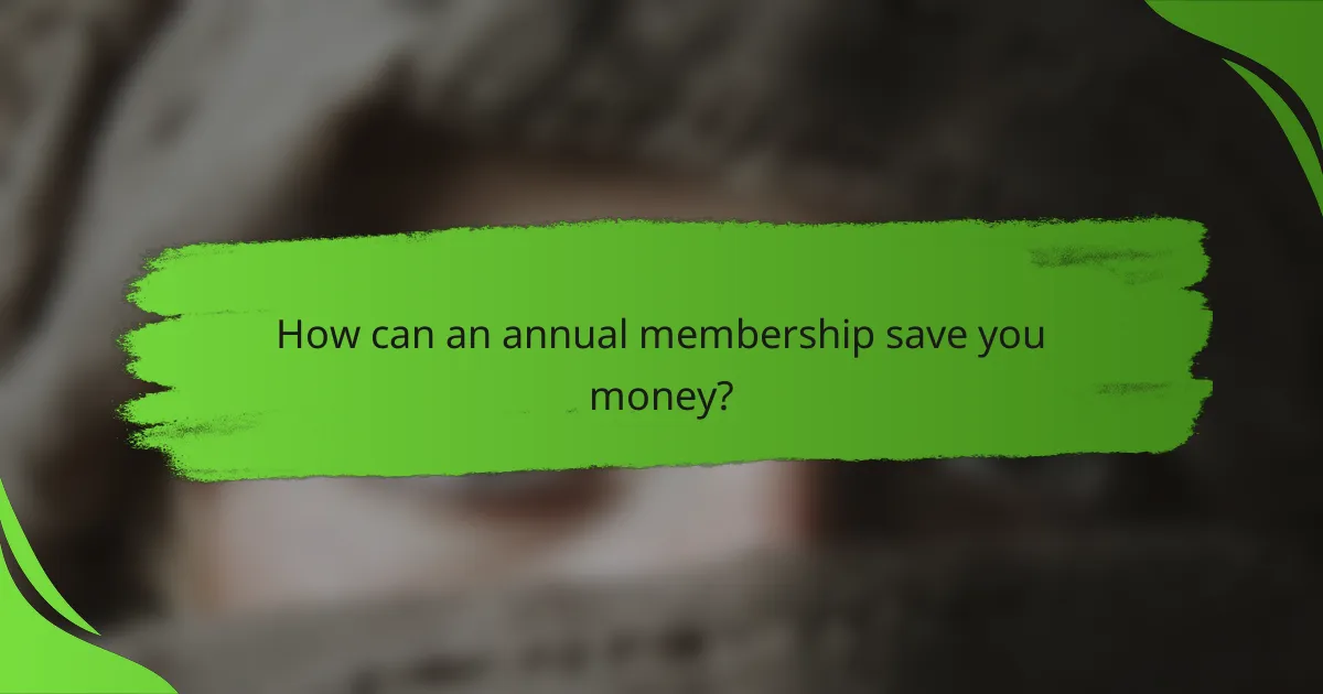 How can an annual membership save you money?