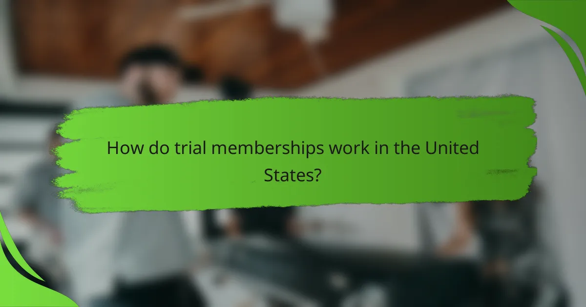 How do trial memberships work in the United States?