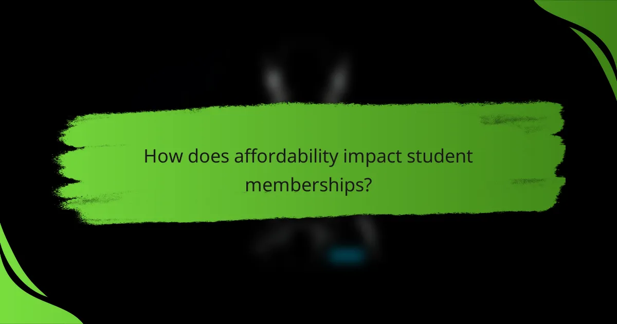 How does affordability impact student memberships?
