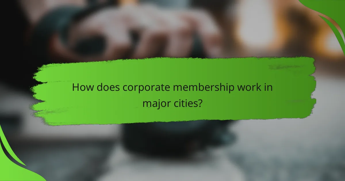 How does corporate membership work in major cities?