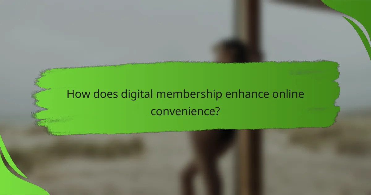 How does digital membership enhance online convenience?