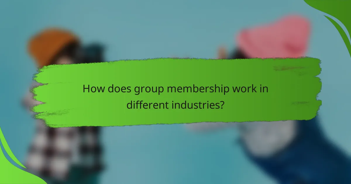 How does group membership work in different industries?