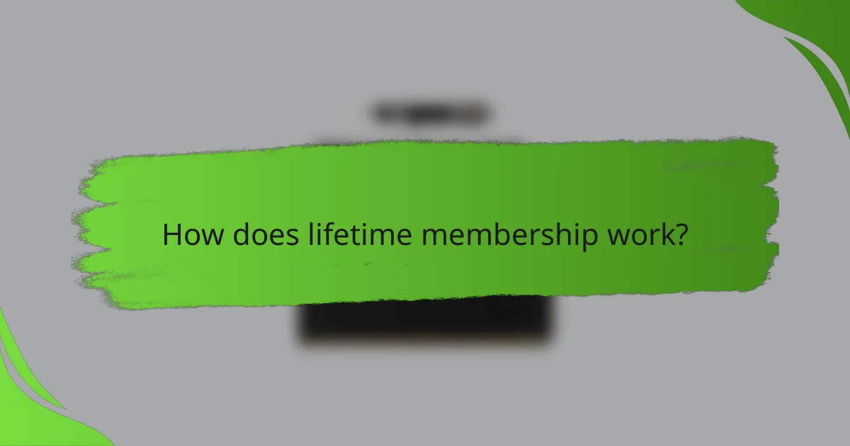 How does lifetime membership work?