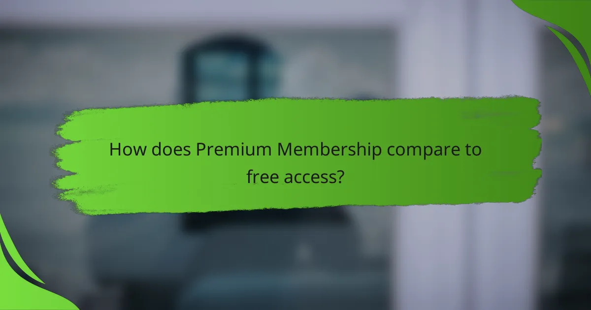 How does Premium Membership compare to free access?