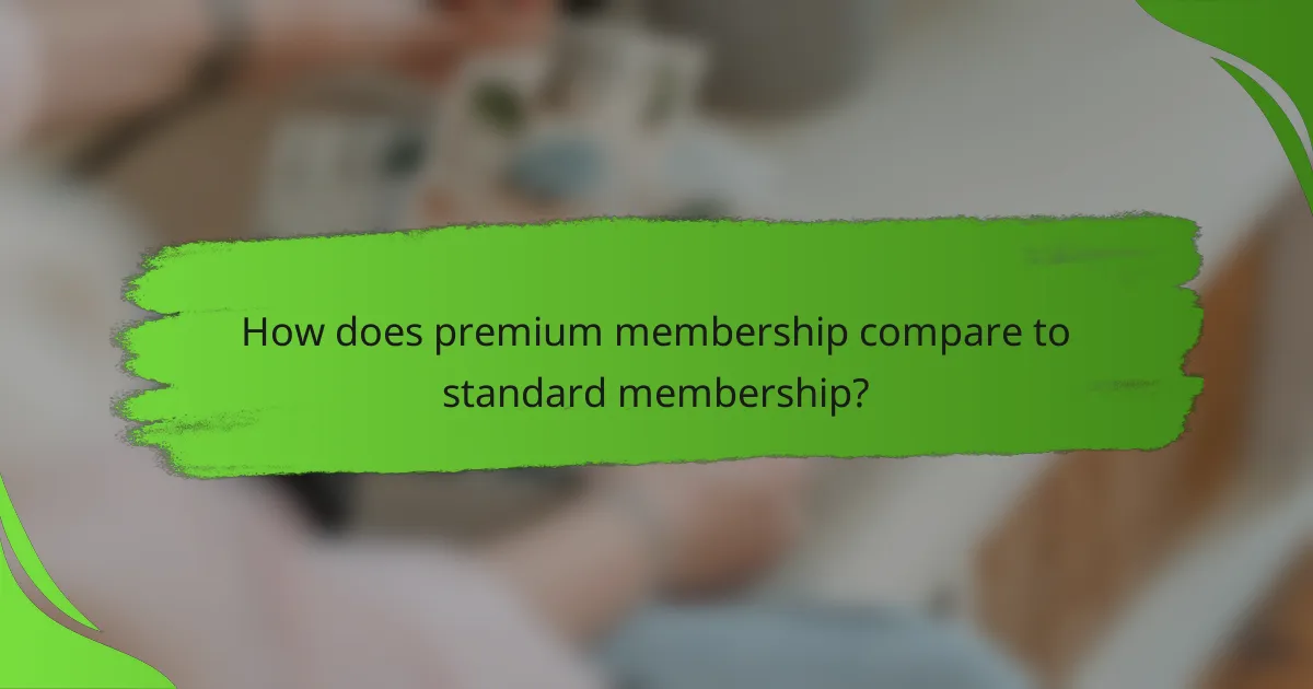 How does premium membership compare to standard membership?
