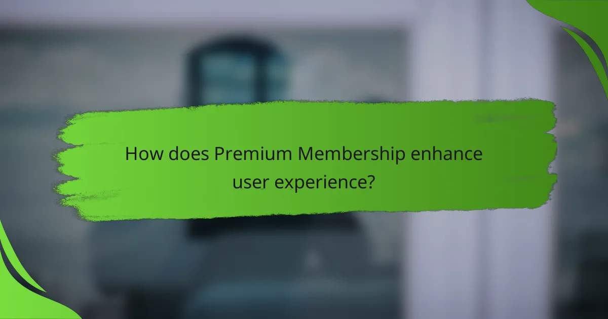 How does Premium Membership enhance user experience?