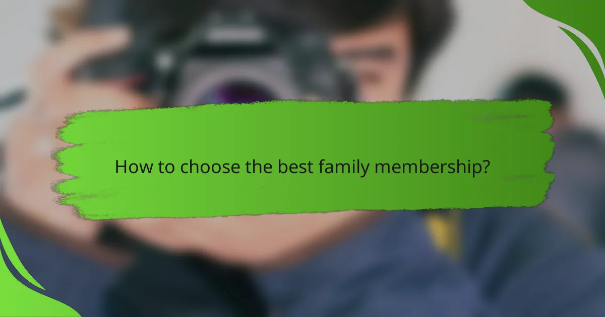 How to choose the best family membership?
