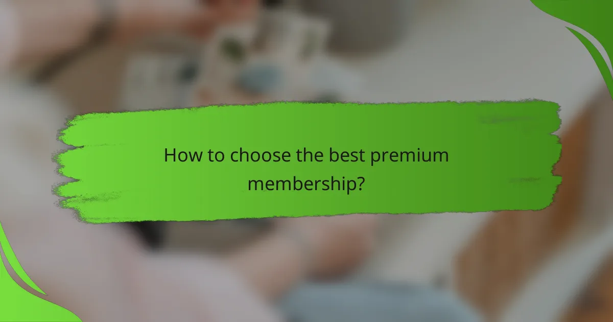 How to choose the best premium membership?