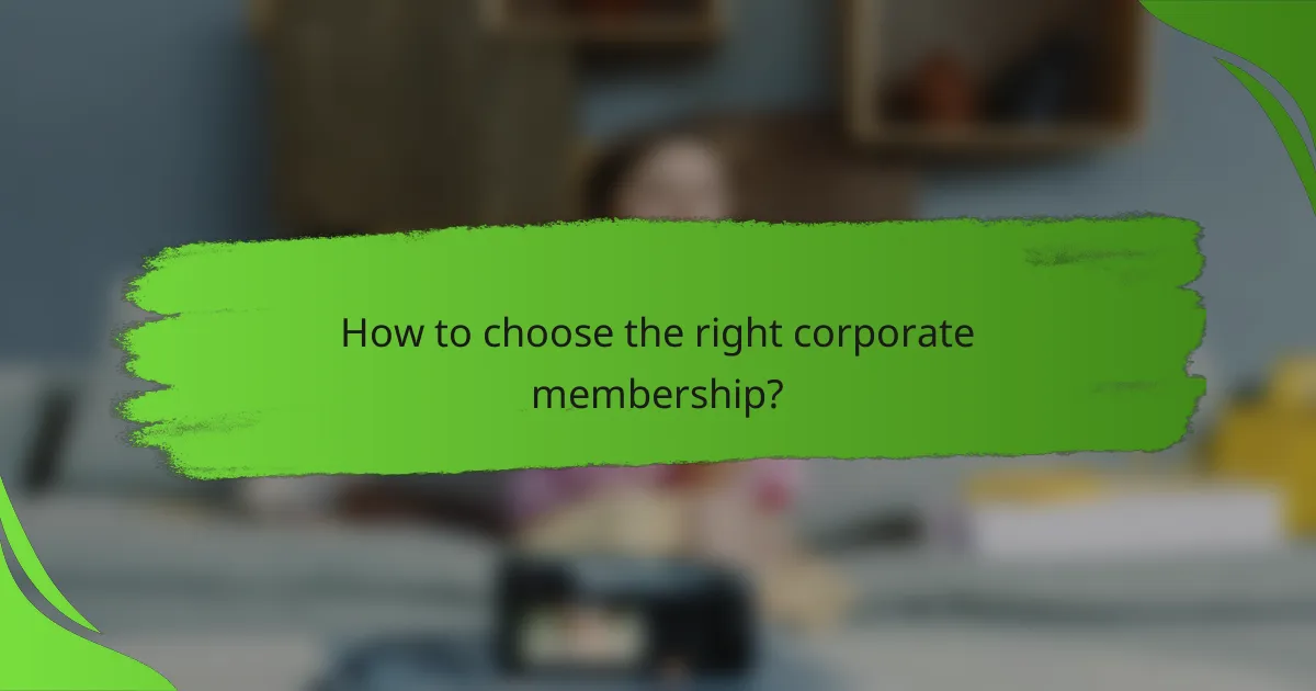 How to choose the right corporate membership?