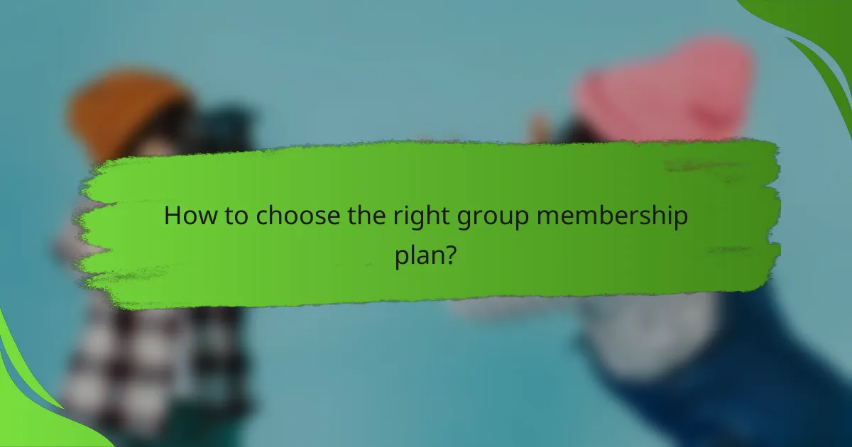 How to choose the right group membership plan?