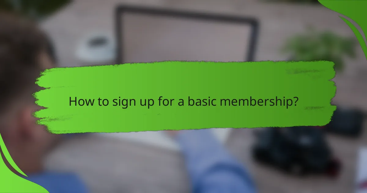 How to sign up for a basic membership?
