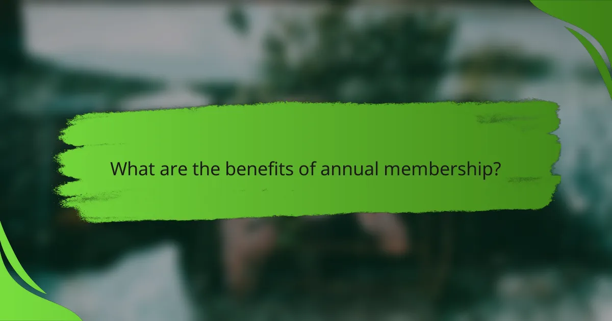 What are the benefits of annual membership?