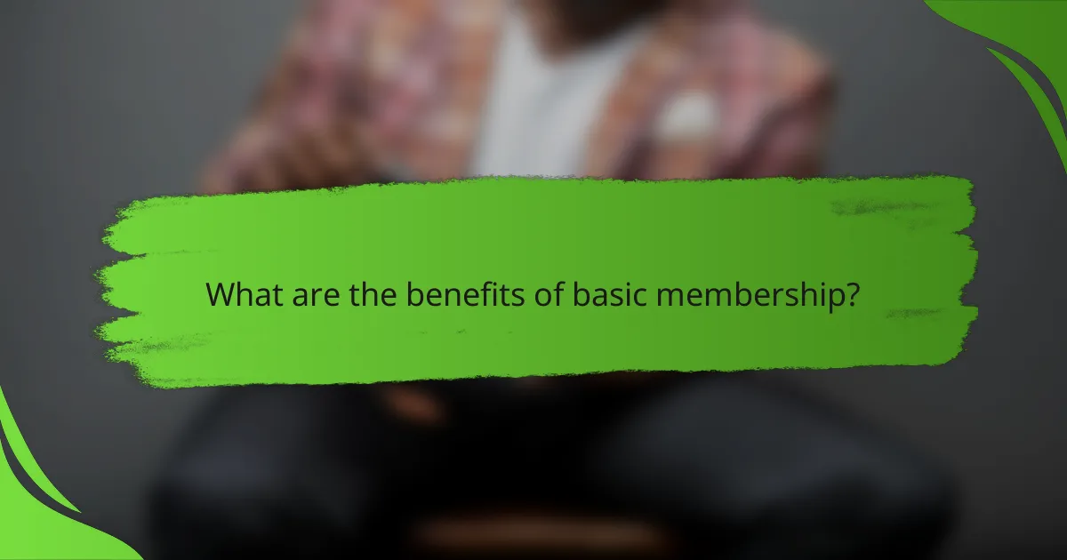 What are the benefits of basic membership?