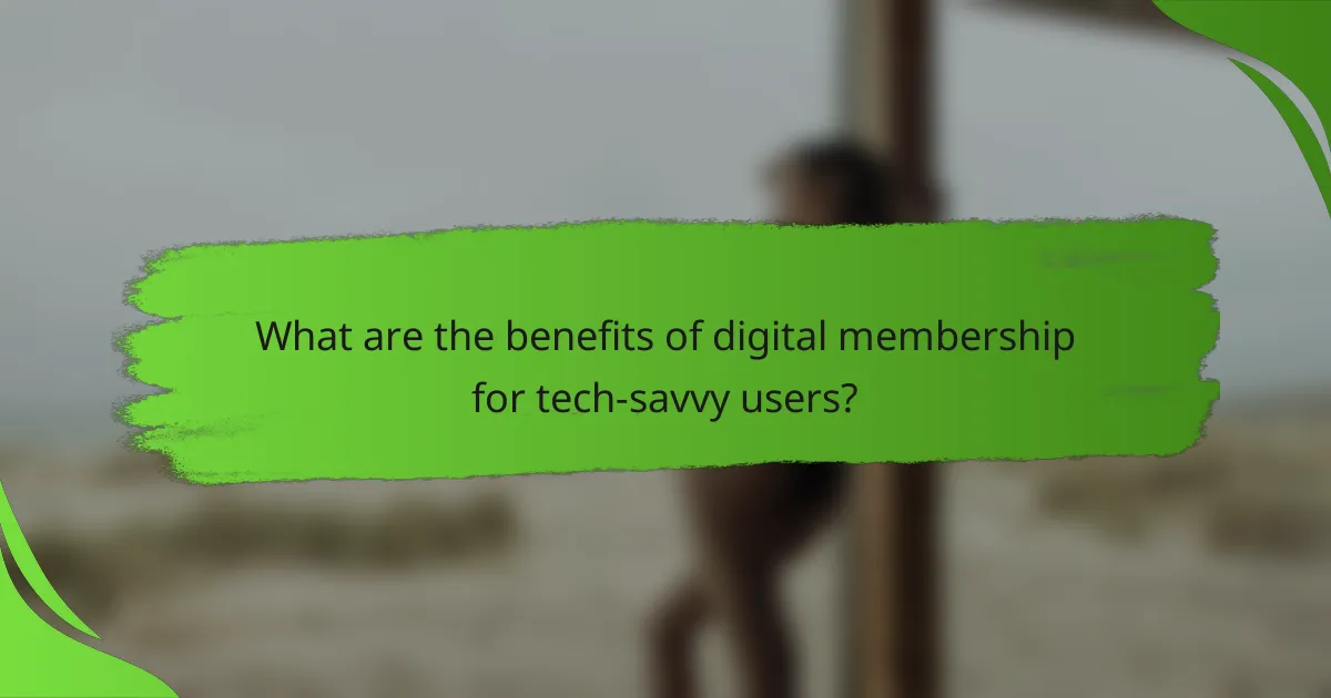 What are the benefits of digital membership for tech-savvy users?