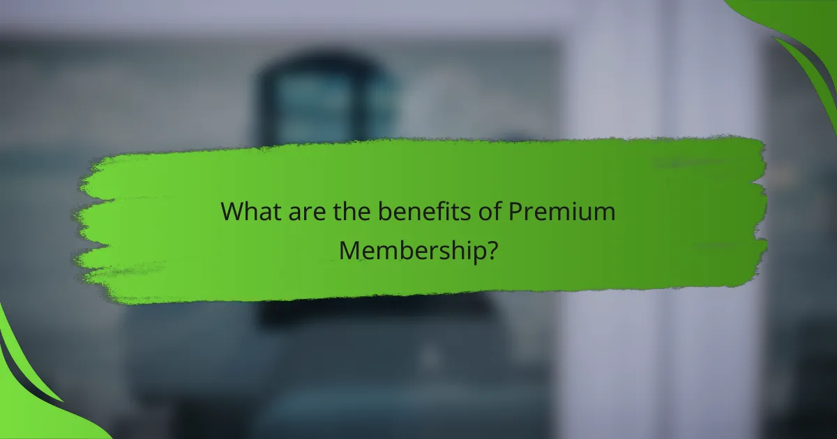 What are the benefits of premium membership?