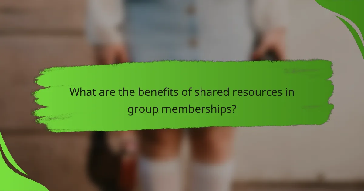 What are the benefits of shared resources in group memberships?