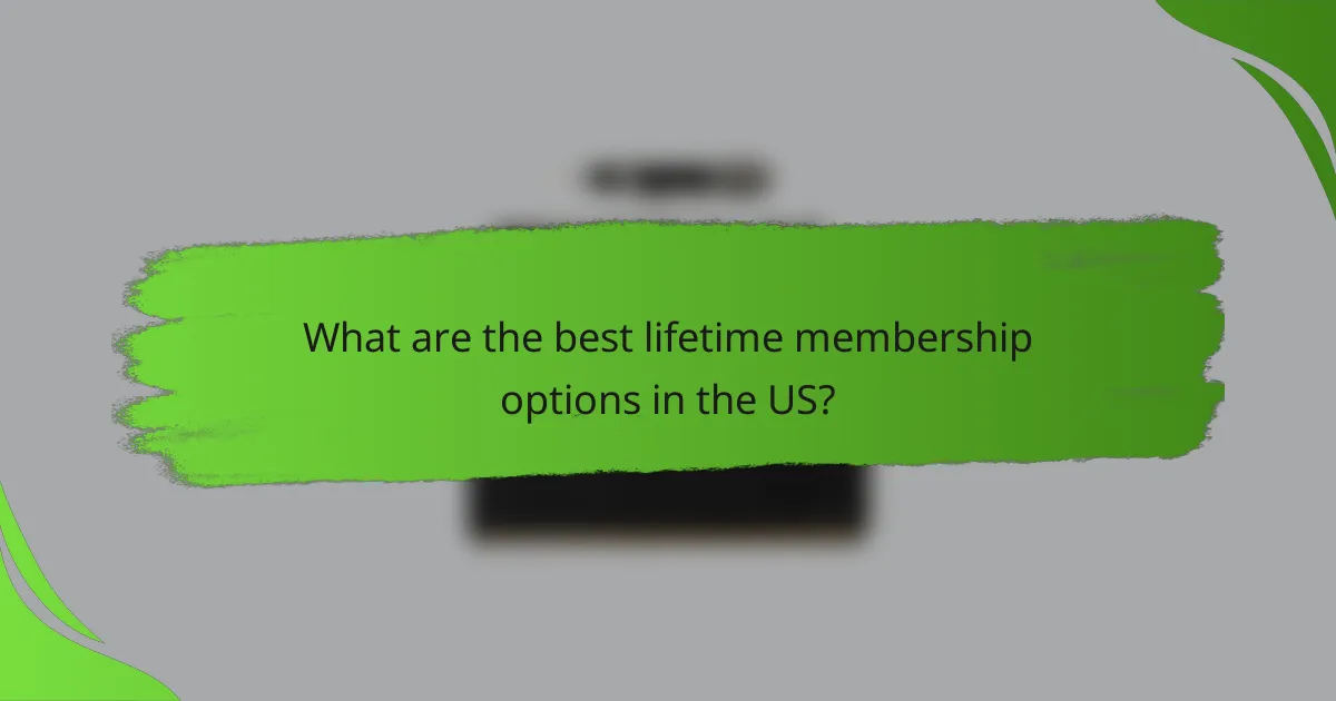 What are the best lifetime membership options in the US?