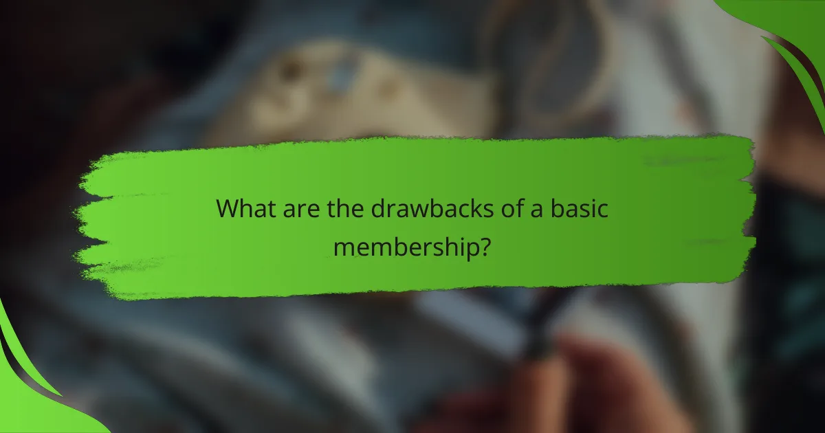 What are the drawbacks of a basic membership?