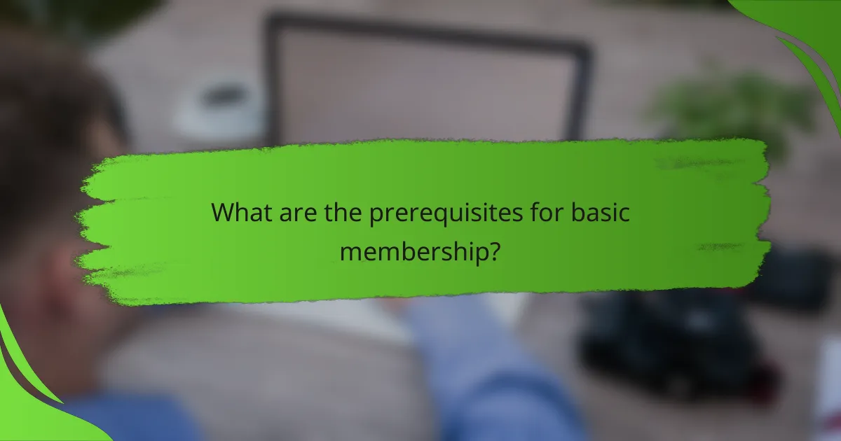 What are the prerequisites for basic membership?