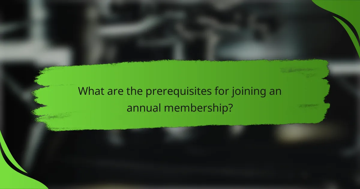 What are the prerequisites for joining an annual membership?