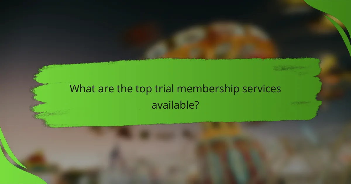 What are the top trial membership services available?