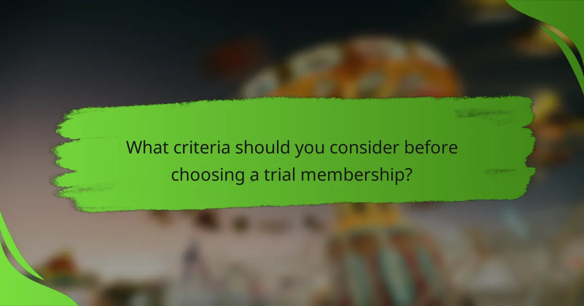 What criteria should you consider before choosing a trial membership?