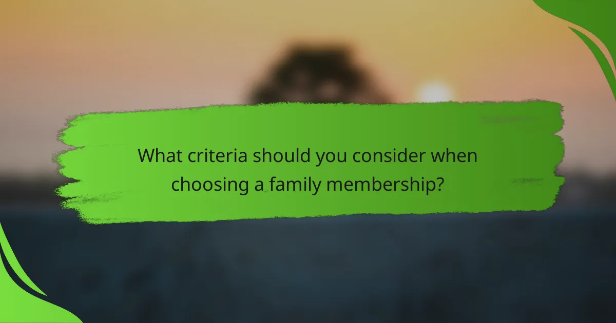 What criteria should you consider when choosing a family membership?
