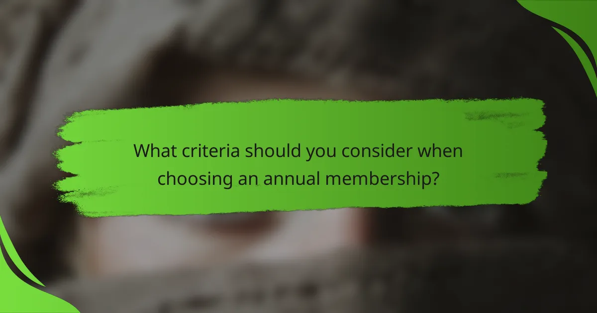 What criteria should you consider when choosing an annual membership?