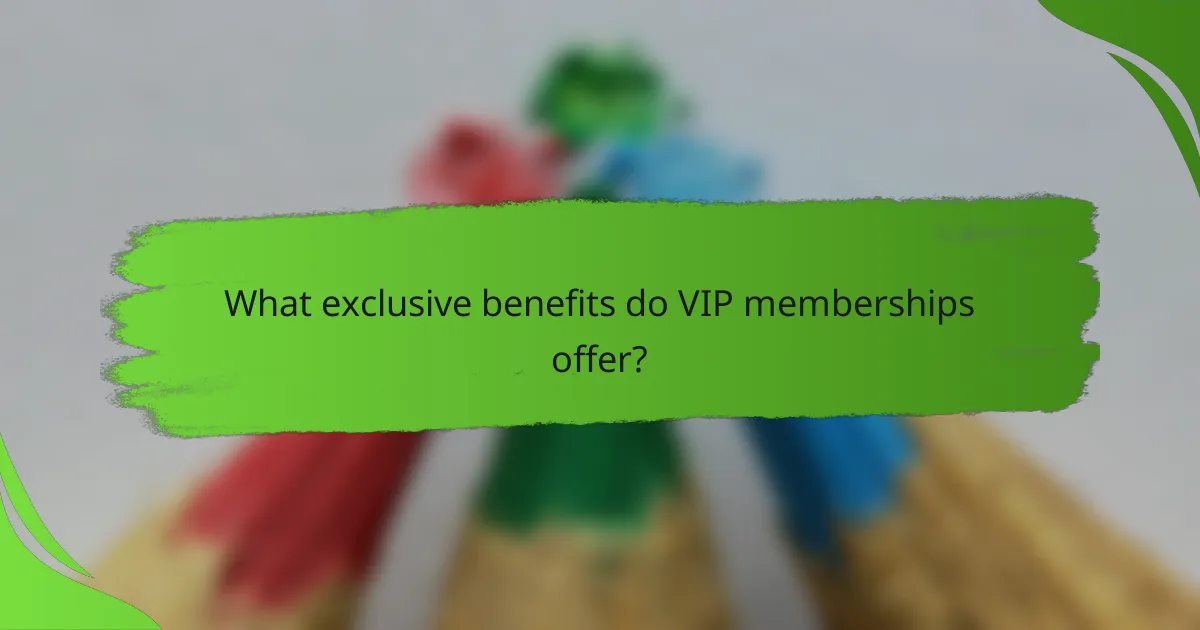 What exclusive benefits do VIP memberships offer?