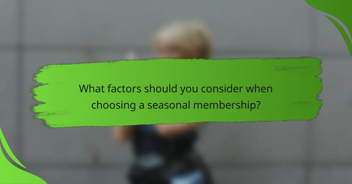 What factors should you consider when choosing a seasonal membership?